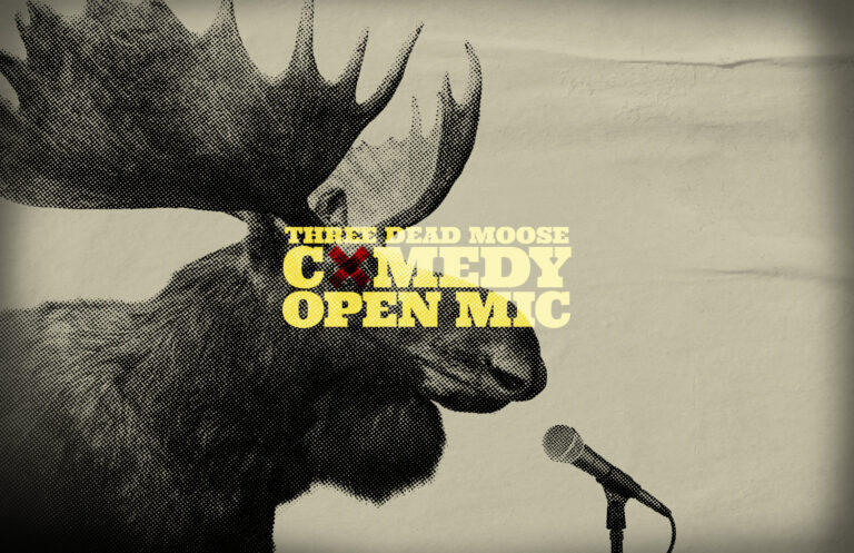 Three Dead Moose - Comedy Open Mic